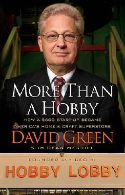 More Than a Hobby: How a $600 Startup- hardcover, 0785208313, David Green MD PhD