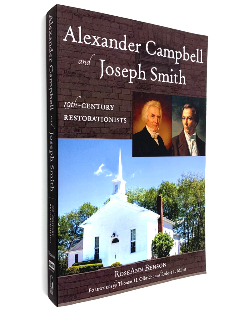 Alexander Campbell and Joseph Smith – 19th Century Restorationists by R. Benson