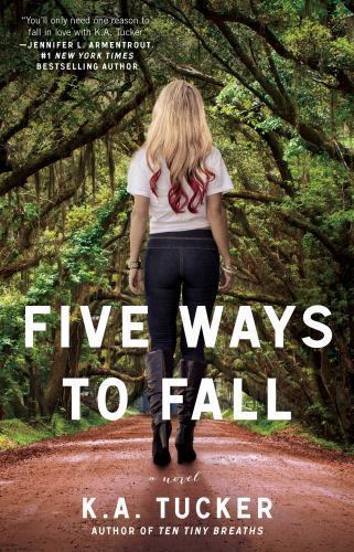 Five Ways to Fall: A Novel (The Ten Tiny Breaths Series) Tucker, K.A. paperback