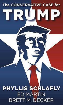 Conservative Case for Trump by Brett M. Decker, Phyllis Schlafly and Ed…