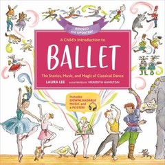 A Child’s Introduction to Ballet Revised and Updated : The Storie