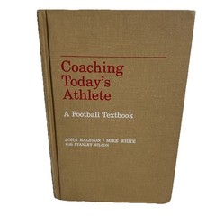 Coaching today’s athlete A football textbook John Ralston 1st Edition 1971