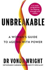 Unbreakable: A Woman’s Guide to Ageing with Power by Wright, Dr Vonda Hardback