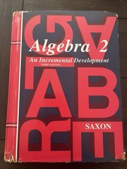 Algebra 2: An Incremental Development (Saxon Algebra) by John H. Saxon Jr.