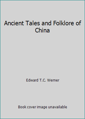 Ancient Tales and Folklore of China by Edward T.C. Werner