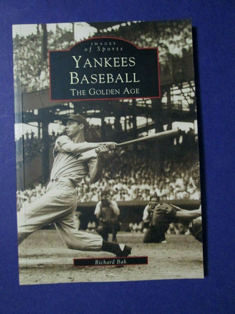 Yankees Baseball: The Golden Age (Images Of Sports) Richard Bak PB