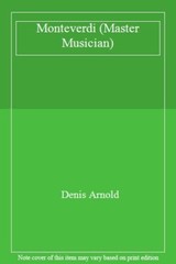 Monteverdi (Master Musicians S) By Denis Arnold