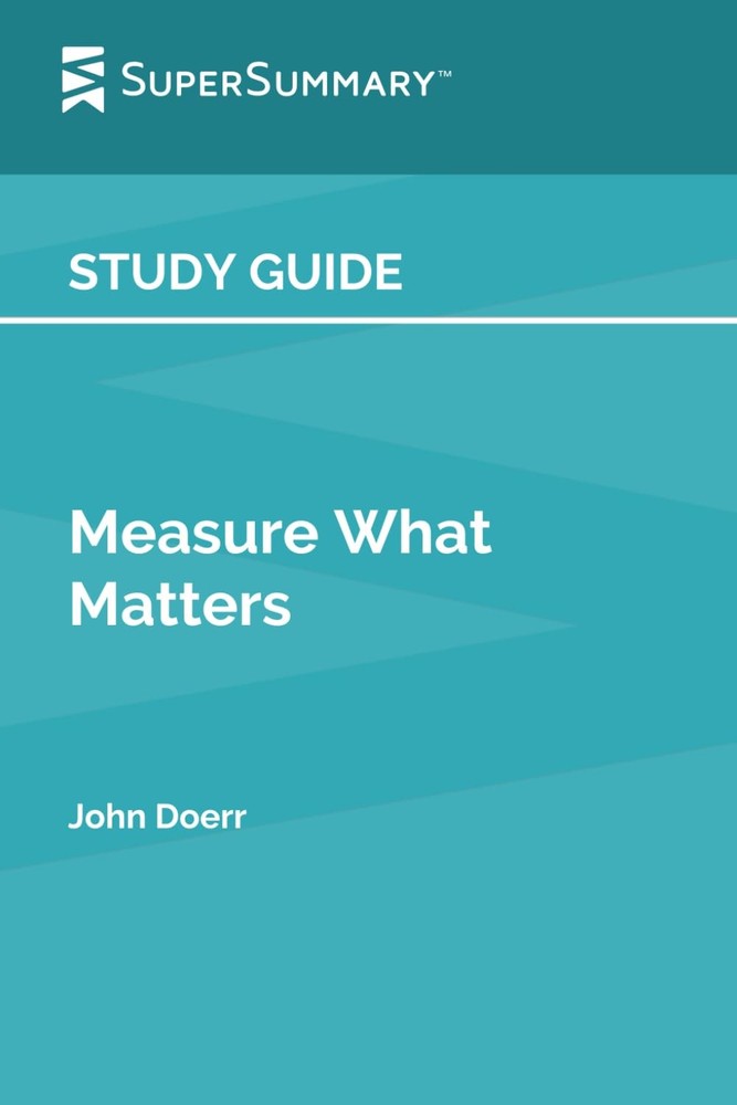 Study Guide: Measure What Matters by John Doerr (SuperSummary)