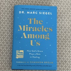The Miracles Among Us by Dr. Marc Siegel Hardcover First Edition Healing