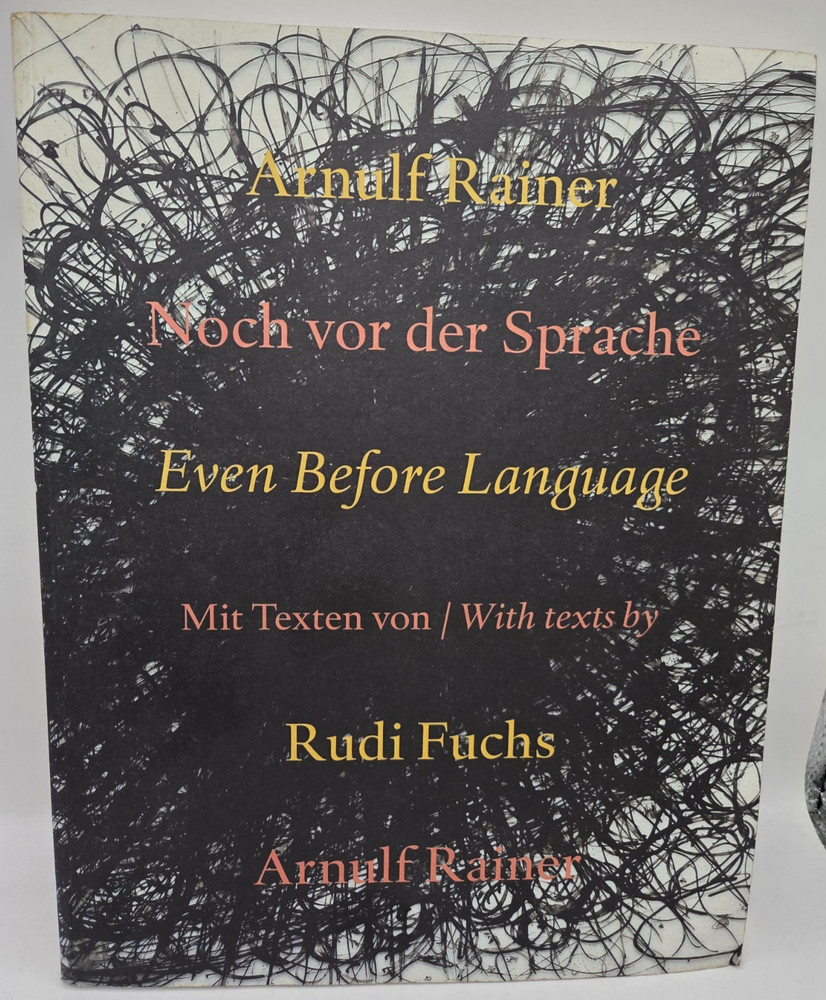 Arnulf Rainer: Even Before Language by Rudi Fuchs and Arnulf Rainer, PB 2000