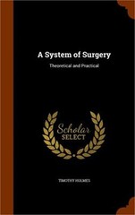 A System of Surgery: Theoretical and Practical (Hardback or Cased Book)
