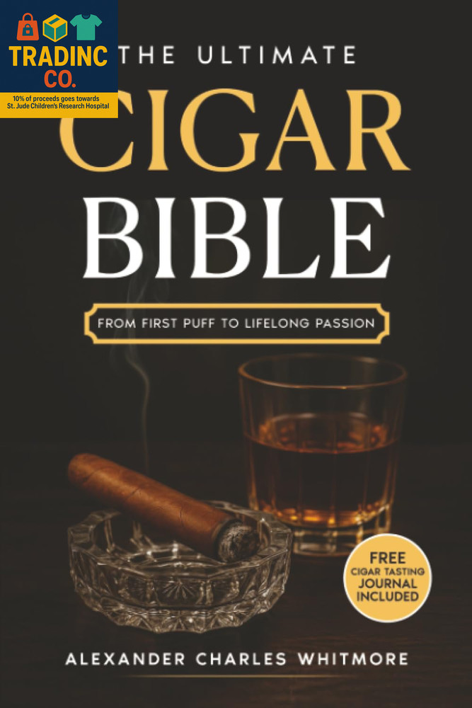The Ultimate Cigar Bible: a Complete Guide to the World’S Finest Tradition – Lea