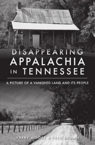 Harry Moore Fred Brown Disappearing Appalachia in Tennessee (Paperback)