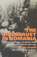 The Holocaust in Romania: The Destruction of Jews and Gypsies Under the Anto…