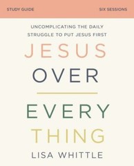 Jesus Over Everything Study Guide: Uncom- 9780310118770, paperback, Lisa Whittle