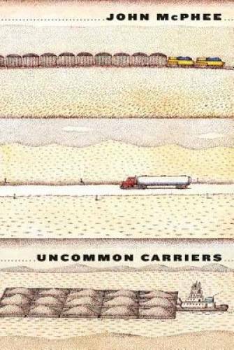 Uncommon Carriers – Hardcover By McPhee, John – GOOD