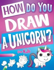 How Do You Draw A Unicorn?: Inspire Hours Of Creativity For Young Artists W…