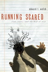 Running Scared: Fear, Worry, and the God of Rest – Edward T. Welch – Very Go…