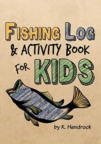 FISHING LOG AND ACTIVITY BOOK FOR KIDS: 7X10 INCHES, OVER By K. Hendrock **NEW**