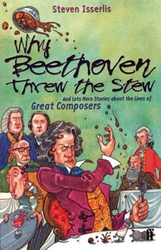 Why Beethoven Threw the Stew (And Lots More Stories about the Lives of Gr – GOOD