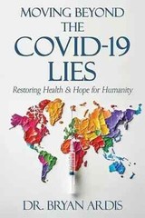 Moving Beyond the COVID-19 Lies by DR.BRYAN ARDIS BRAND NEW PREORDER
