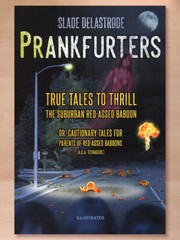 Prankfurters: True Tales to Thrill the Suburban… By Slade Delastrode (2023 PB)