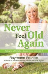Never Feel Old Again: Aging Is a Mistake–Learn How to Avoid It (Ne – GOOD
