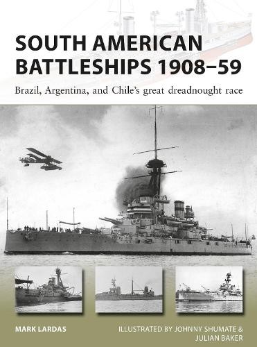 Mark Lardas South American Battleships 1908–59 (Paperback) New Vanguard