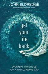 Get Your Life Back: Everyday Practices for a World Gone Mad – Paperback – GOOD