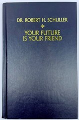 Your Future Is Your Friend by Robert Harold Schuller 1991 Hardcover