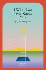 I Who Have Never Known Men, Harpman, Jacqueline, 9781945492600