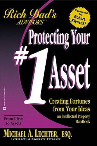 Protecting Your #1 Asset: Creating Fortunes from Your Ideas (Rich Dad’s A – GOOD
