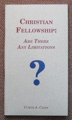 CHRISTIAN FELLOWSHIP: ARE THERE ANY LIMITATIONS? Curtis Cates ~ Church of Christ