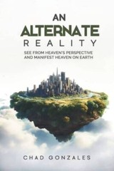 An Alternate Reality: See From Heavens Perspective So You Manifest Heave – GOOD