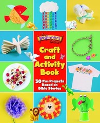 The Beginner’s Bible Craft and Activity Book: 30 Fun Projects Based on Bible Sto