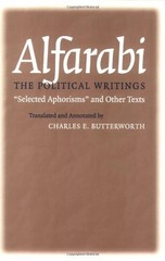 THE POLITICAL WRITINGS: “SELECTED APHORISMS” AND OTHER By Alfarabi & Charles E.