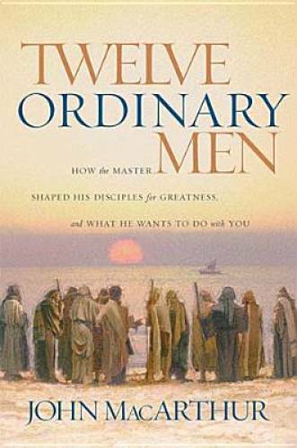 Twelve Ordinary Men – Hardcover By MacArthur, John – GOOD