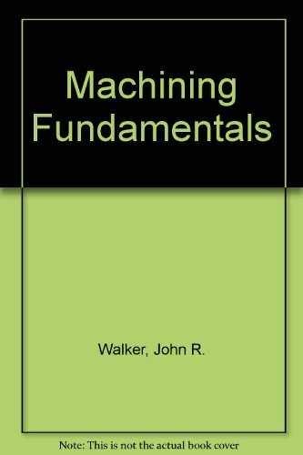 Machining fundamentals: From basic to – Hardcover, by John R. Walker – Very Good