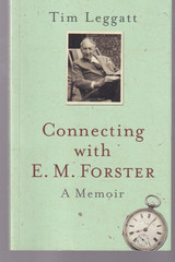 CONNECTING WITH E. M. FORSTER – A MEMOIR by Tim Leggatt (2012 TPB){J11}
