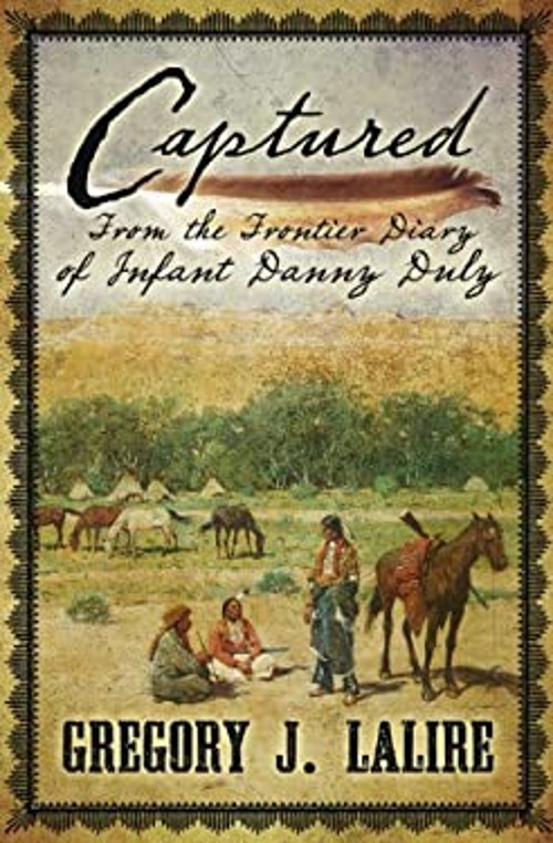 Captured : From the Frontier Diary of Infant Danny Duly Gregory J