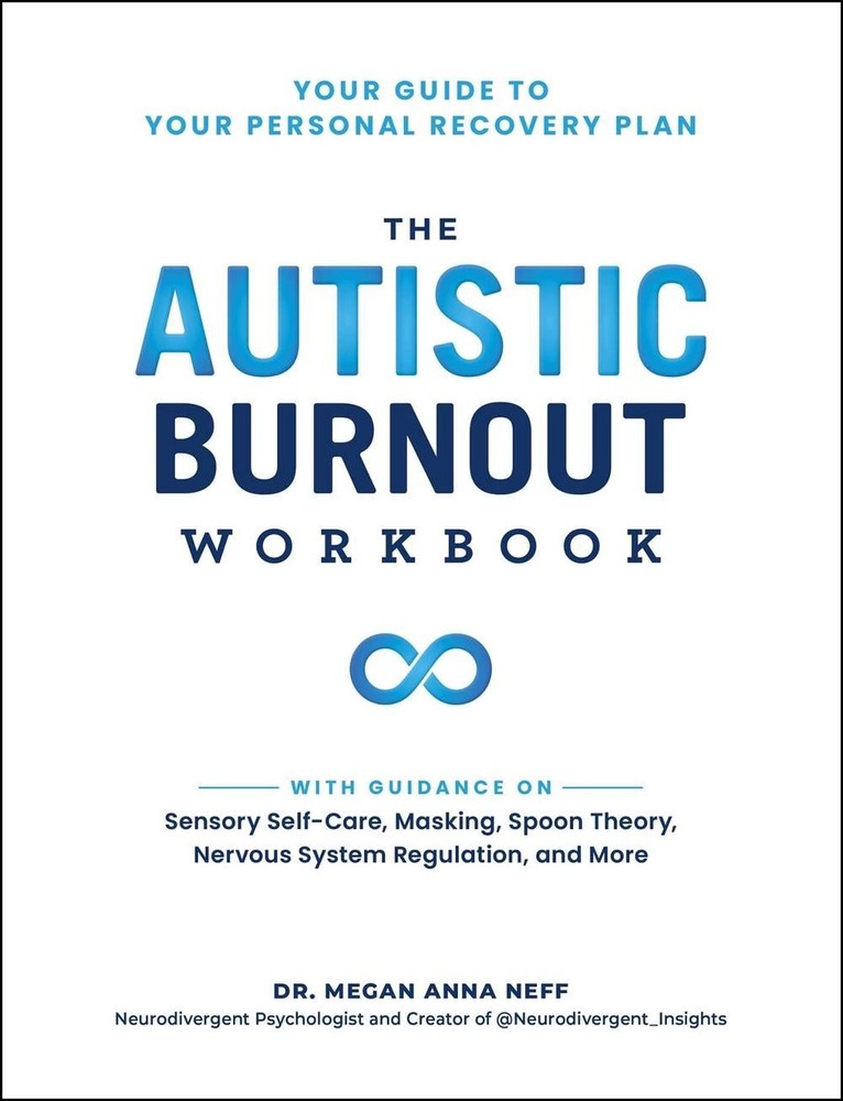The Autistic Burnout Workbook: Your Guide to Your Personal Recovery Plan by Dr.