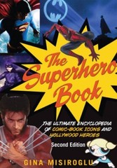 The Superhero Book: The Ultimate Encyclopedia of Comic-Book Icons and Hollywood