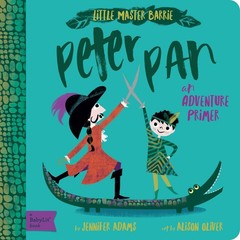 Peter Pan: A BabyLit® Adventure Primer (BabyLit Classics) – board book Adam…