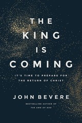 The King Is Coming: It’s Time to Prepare Paperback By John Bevere