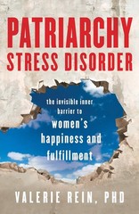 Patriarchy Stress Disorder: The Invisible Inner Barrier to Women’s Happiness…