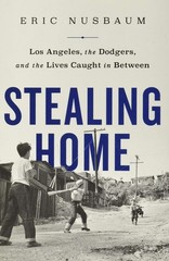 Stealing Home: Los Angeles, the Dodgers, and the Lives Caught in Between – N…
