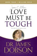 Love Must Be Tough: New Hope for Marriages in Crisis – Paperback – VERY GOOD
