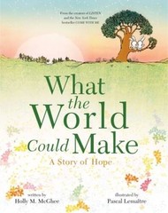 What the World Could Make: A Story of Hope – Hardcover – GOOD