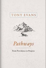 Pathways: From Providence to Purpose by Tony Evans: New