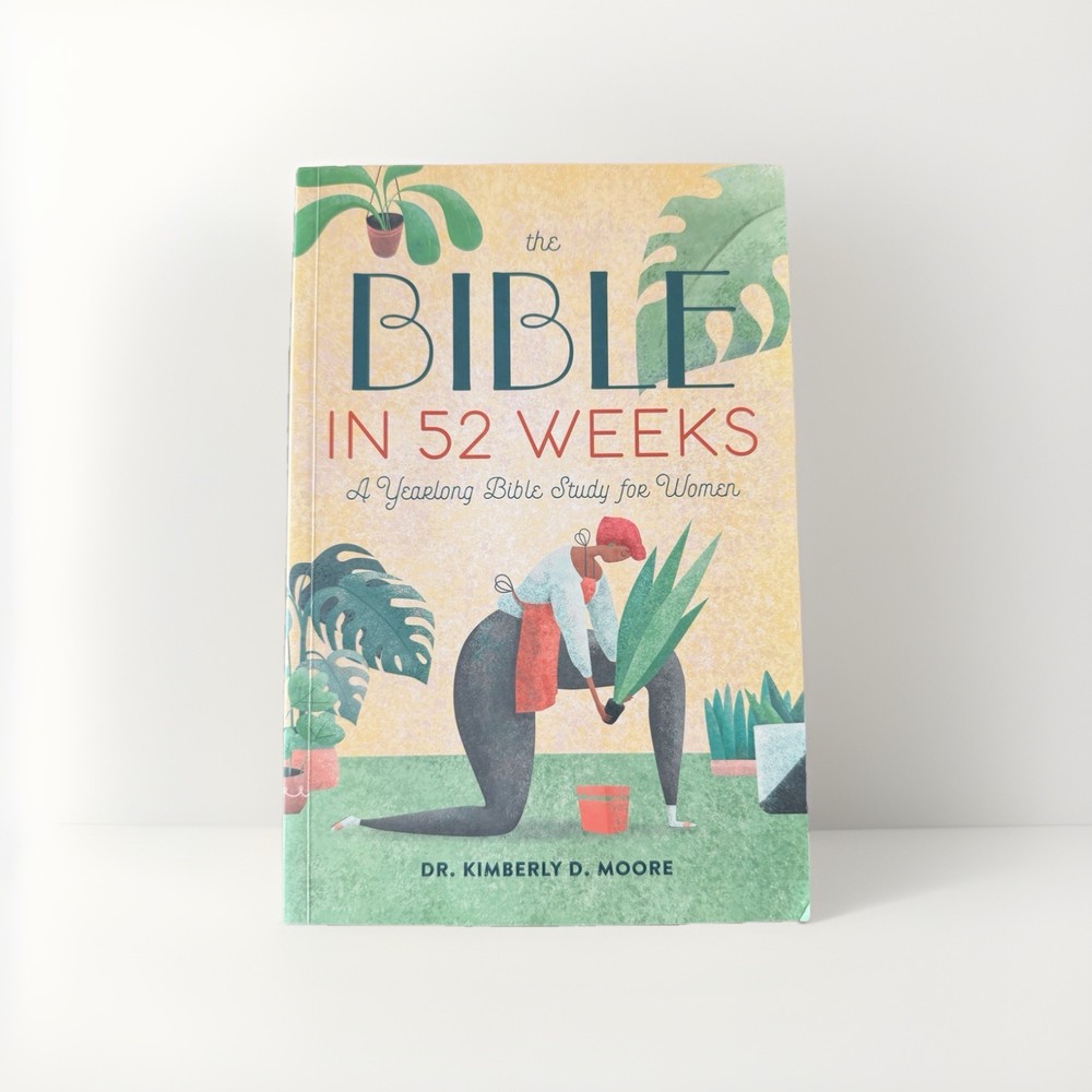 Bible in 52 Weeks : A Yearlong Bible Study for Women by Kimberly D. Moore